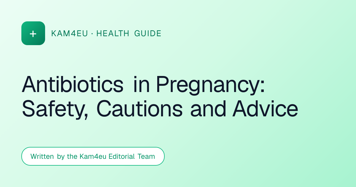 Antibiotics in Pregnancy: Safety, Cautions and Advice