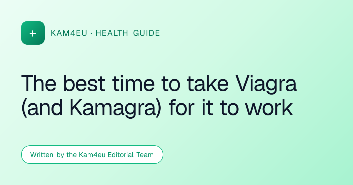The best time to take Viagra (and Kamagra) for it to work