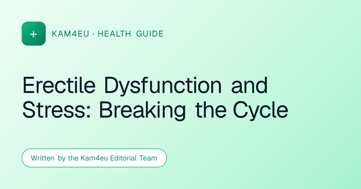 Erectile Dysfunction and Stress: Breaking the Cycle