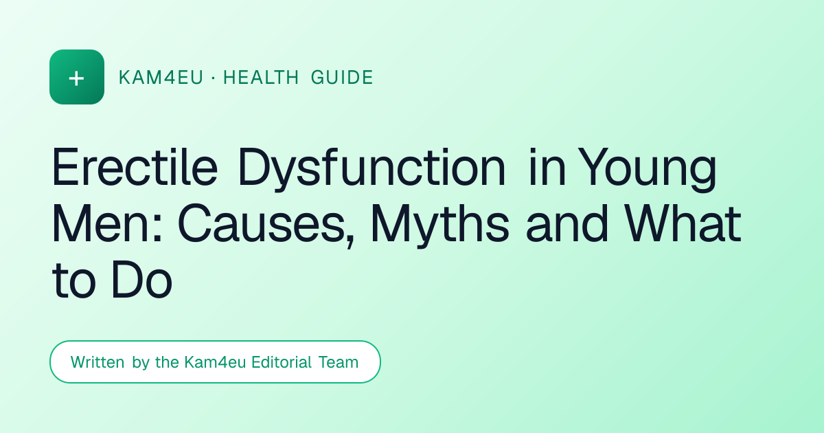 Erectile Dysfunction in Young Men: Causes, Myths and What to Do