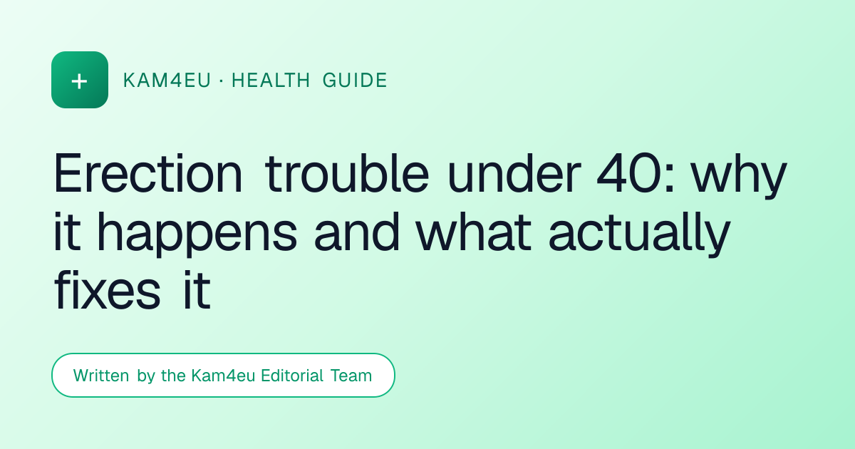 Erection trouble under 40: why it happens and what actually fixes it