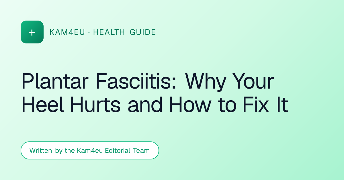 Plantar Fasciitis: Why Your Heel Hurts and How to Fix It