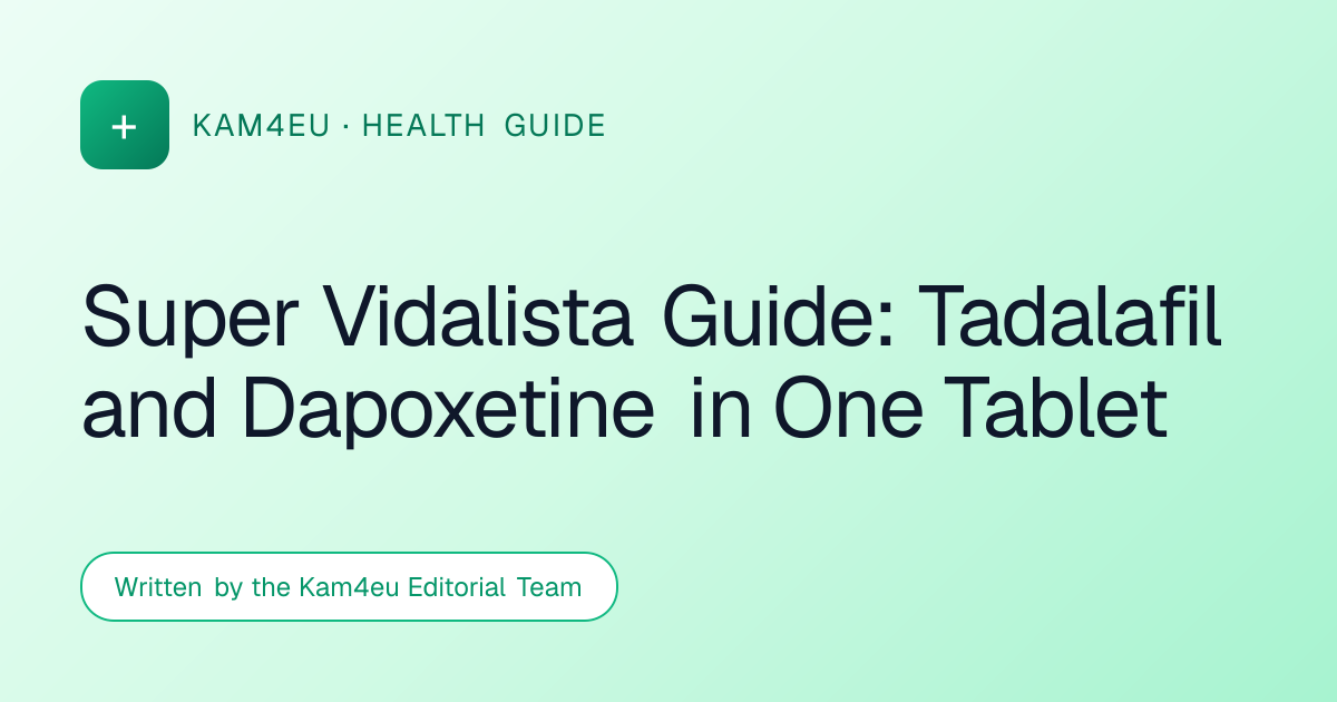 Super Vidalista Guide: Tadalafil and Dapoxetine in One Tablet