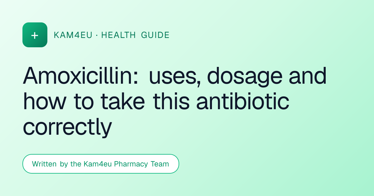 Amoxicillin: uses, dosage and how to take this antibiotic correctly