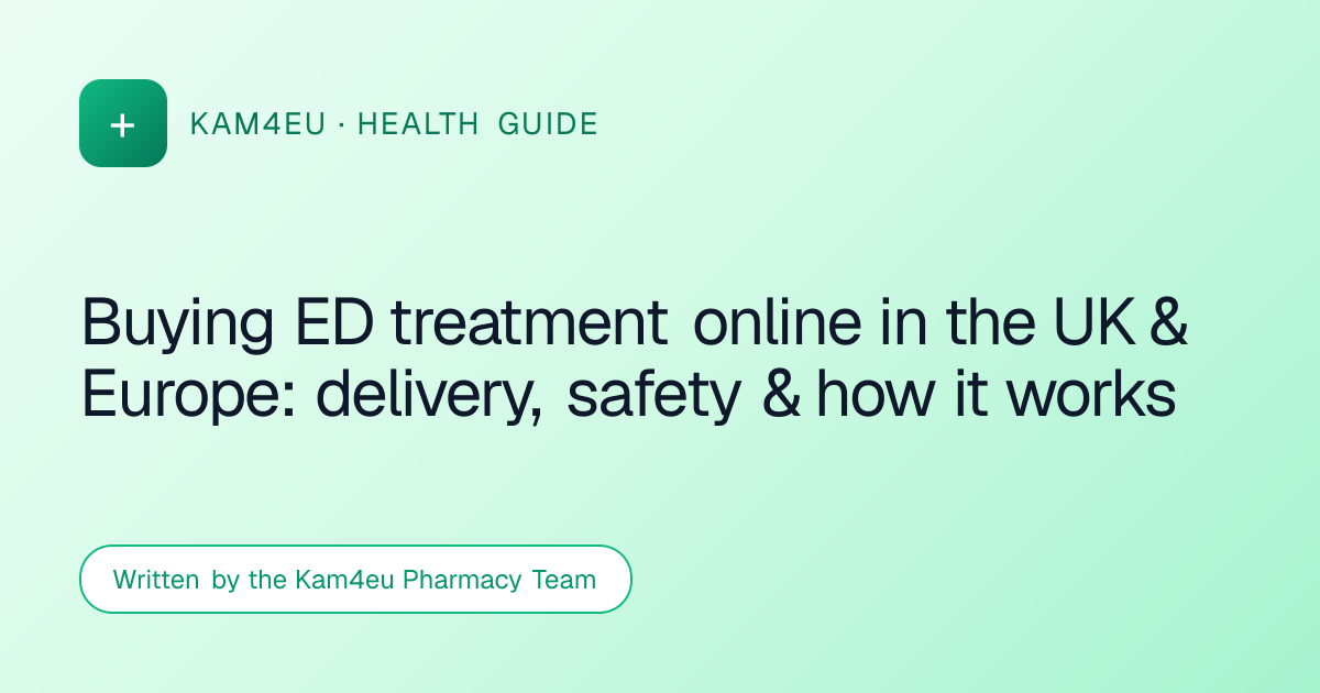 Buying ED treatment online in the UK & Europe: delivery, safety & how it works