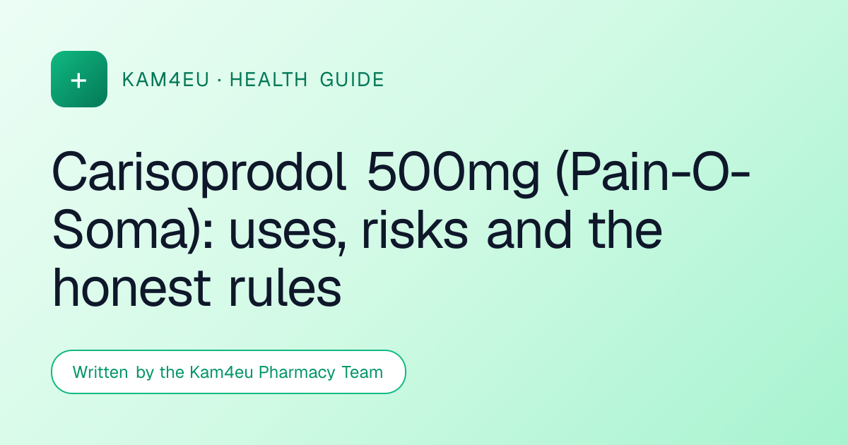 Carisoprodol 500mg (Pain-O-Soma): uses, risks and the honest rules