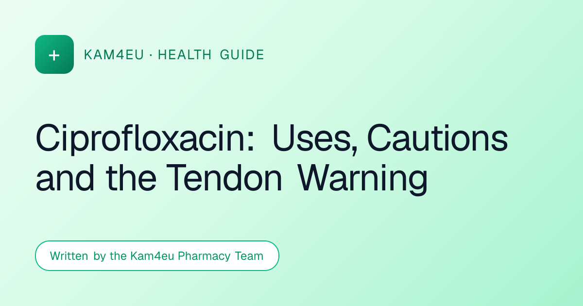 Ciprofloxacin: Uses, Cautions and the Tendon Warning