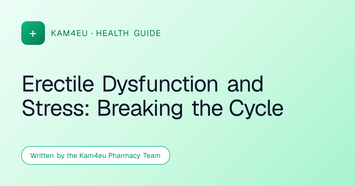 Erectile Dysfunction and Stress: Breaking the Cycle