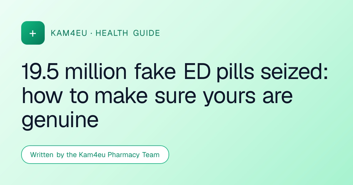 19.5 million fake ED pills seized: how to make sure yours are genuine