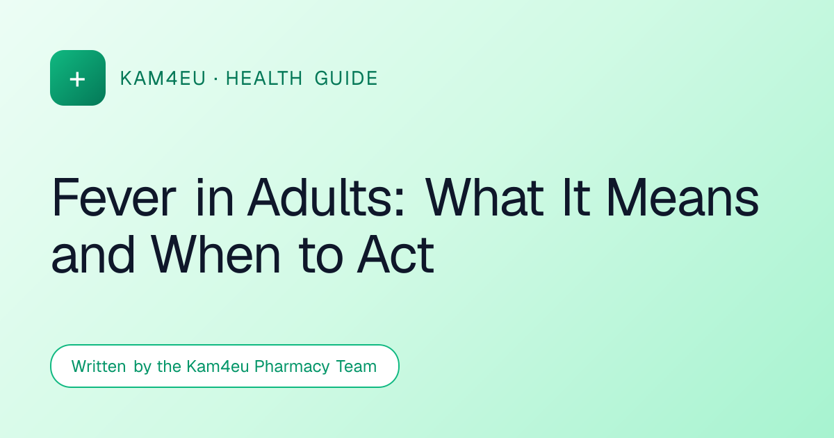 Fever in Adults: What It Means and When to Act