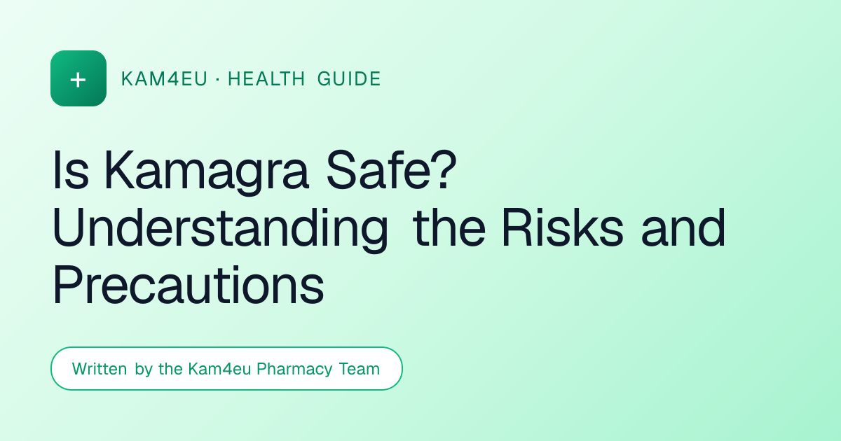 Is Kamagra Safe? Understanding the Risks and Precautions