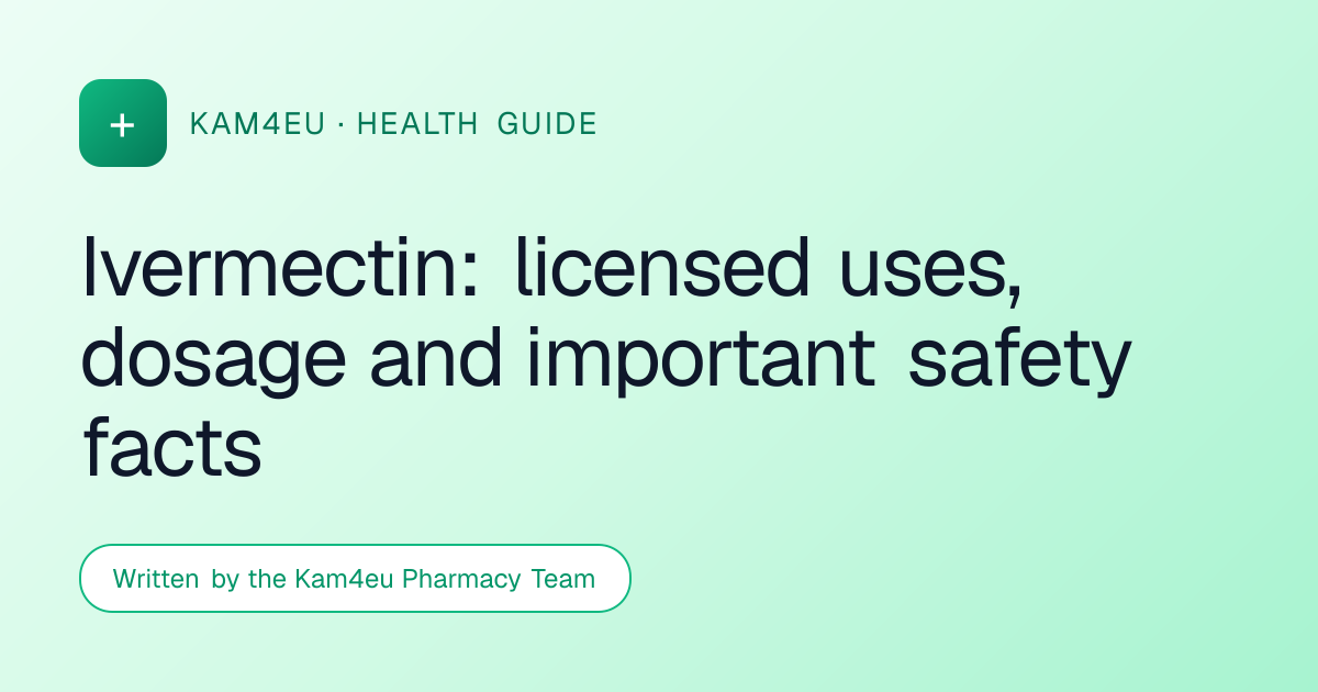 Ivermectin: licensed uses, dosage and important safety facts