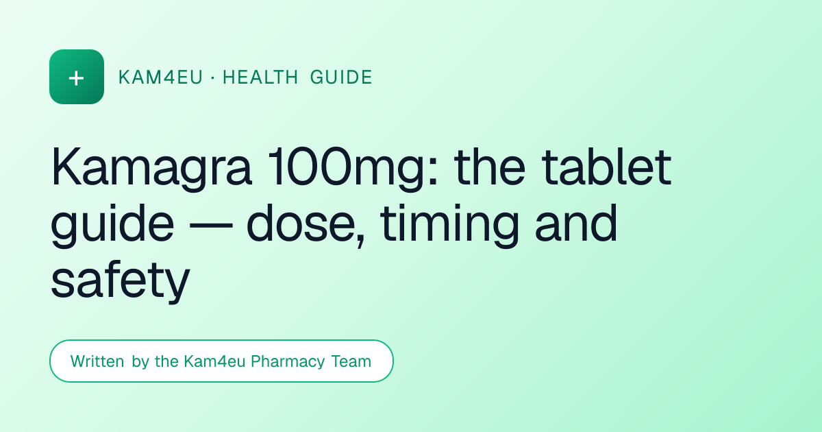 Kamagra 100mg: the tablet guide — dose, timing and safety