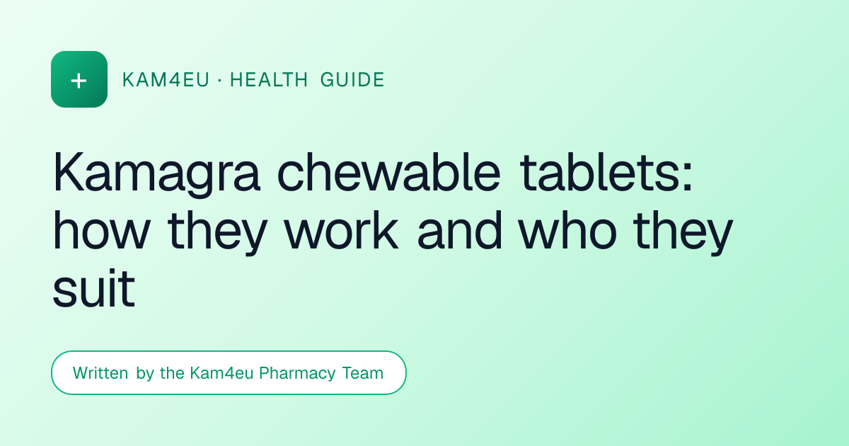 Kamagra chewable tablets: how they work and who they suit