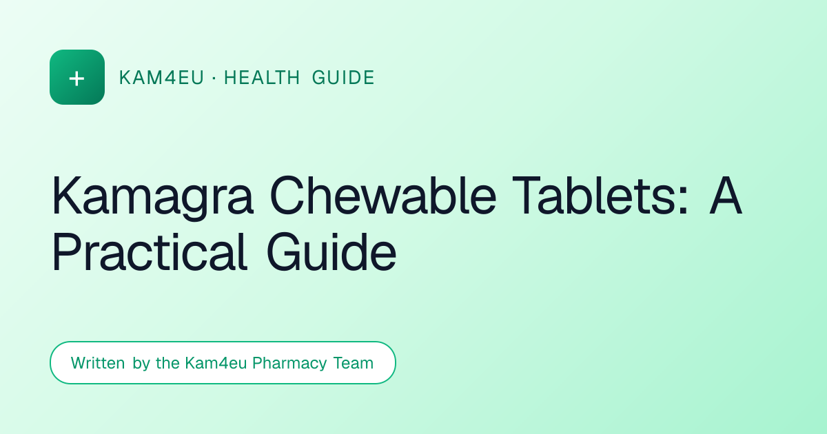 Kamagra Chewable Tablets: A Practical Guide