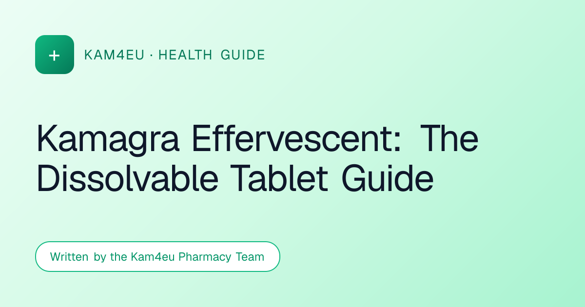 Kamagra Effervescent: The Dissolvable Tablet Guide