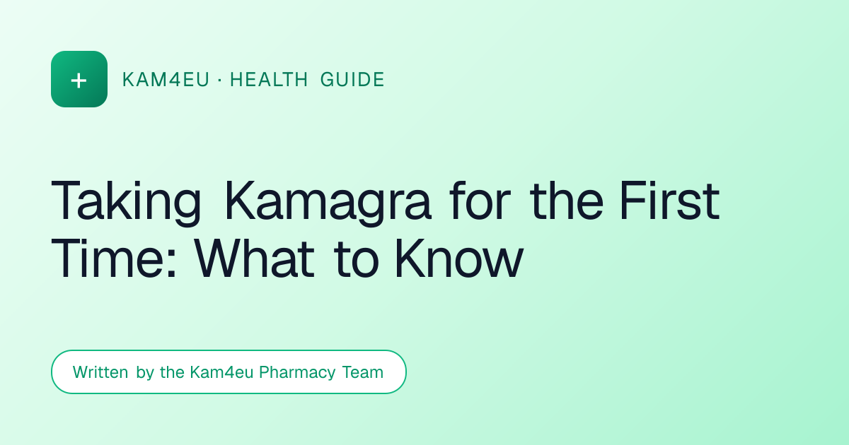 Taking Kamagra for the First Time: What to Know