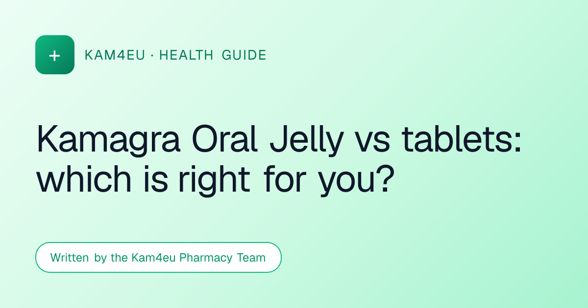 Kamagra Oral Jelly vs tablets: which is right for you?