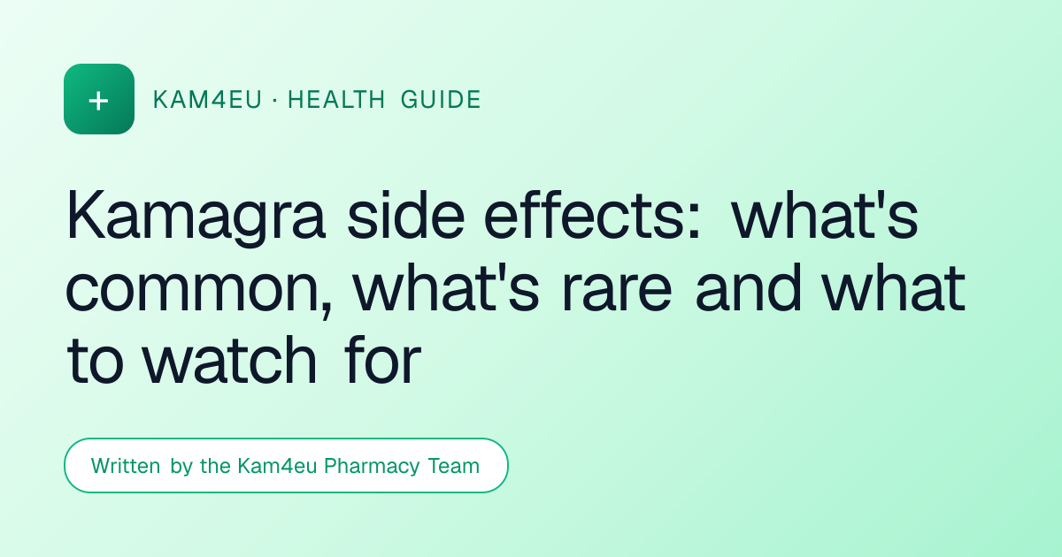 Kamagra side effects: what's common, what's rare and what to watch for