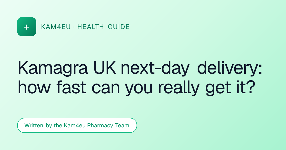 Kamagra UK next-day delivery: how fast can you really get it?