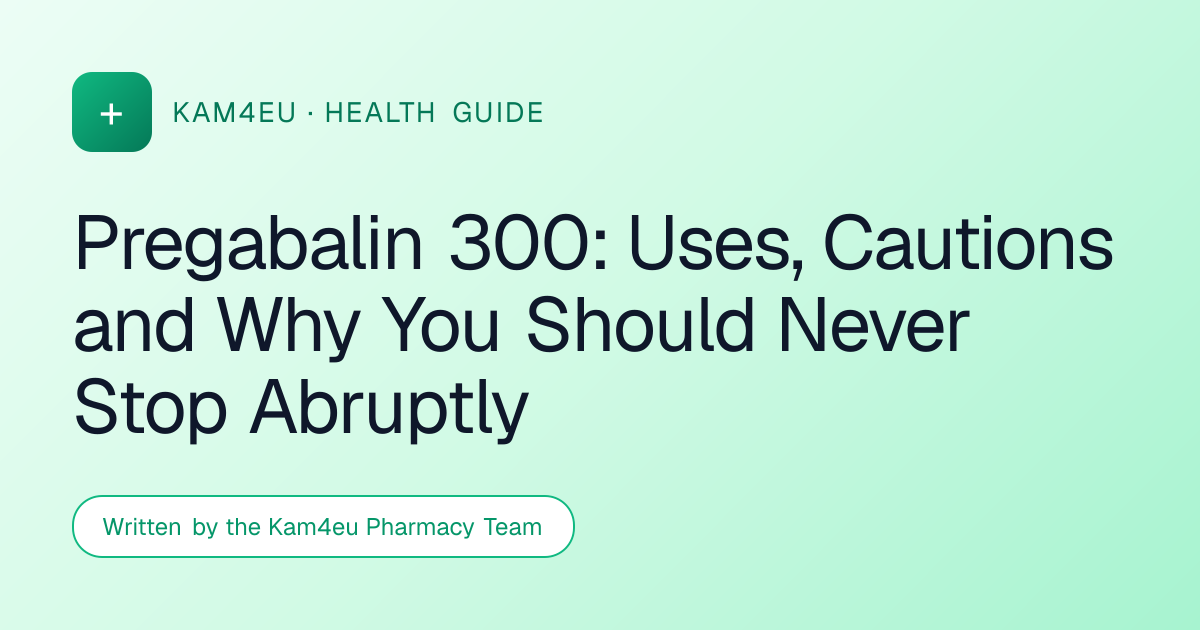 Pregabalin 300: Uses, Cautions and Why You Should Never Stop Abruptly