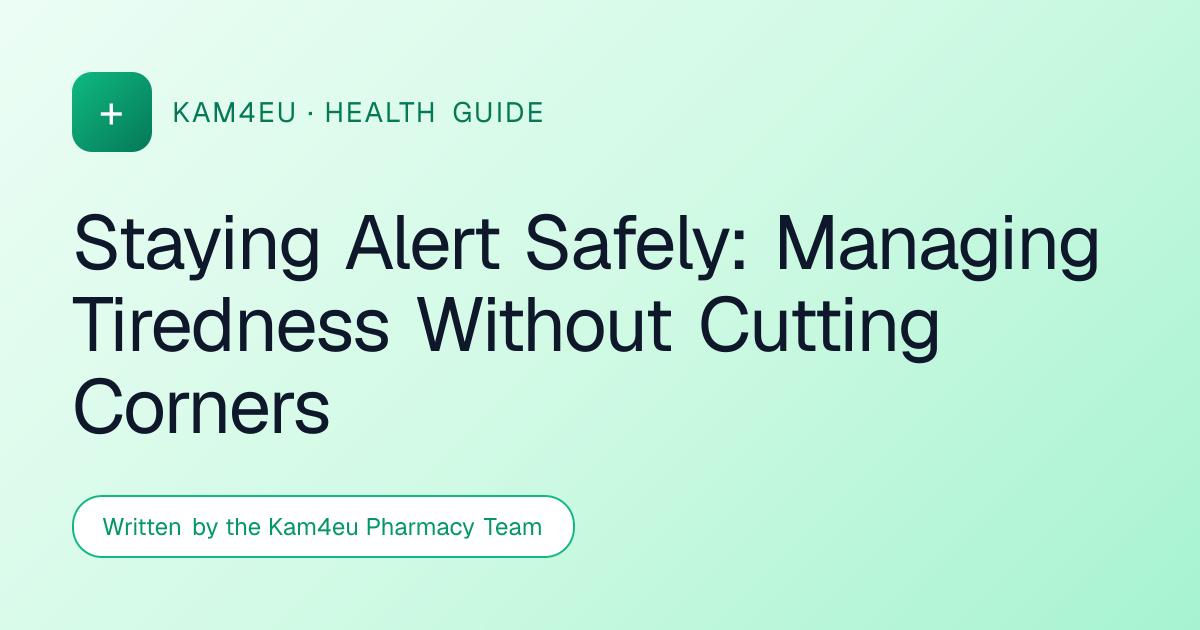Staying Alert Safely: Managing Tiredness Without Cutting Corners