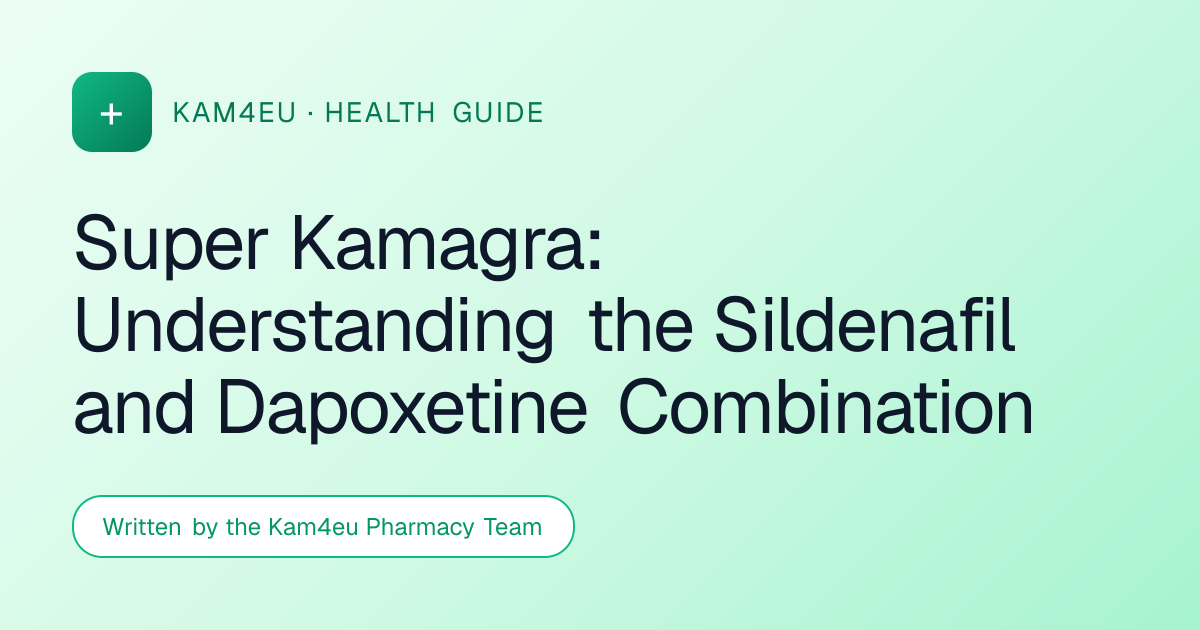 Super Kamagra: Understanding the Sildenafil and Dapoxetine Combination