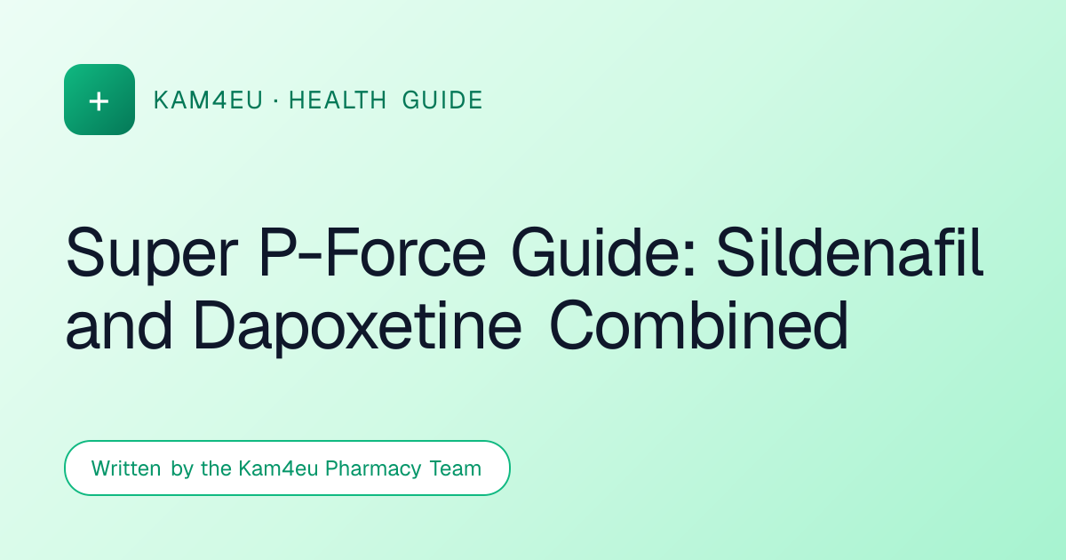 Super P-Force Guide: Sildenafil and Dapoxetine Combined