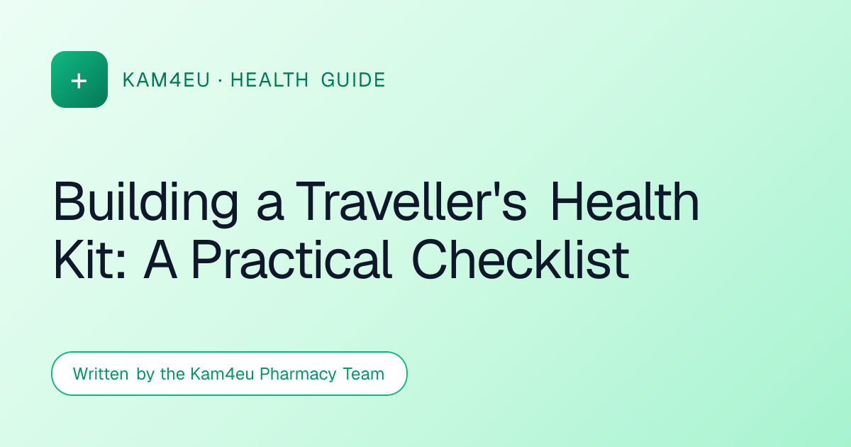 Building a Traveller's Health Kit: A Practical Checklist