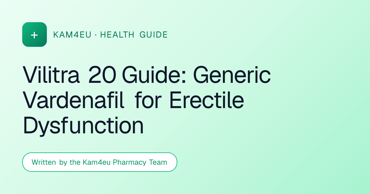 Vilitra 20 Guide: Generic Vardenafil for Erectile Dysfunction