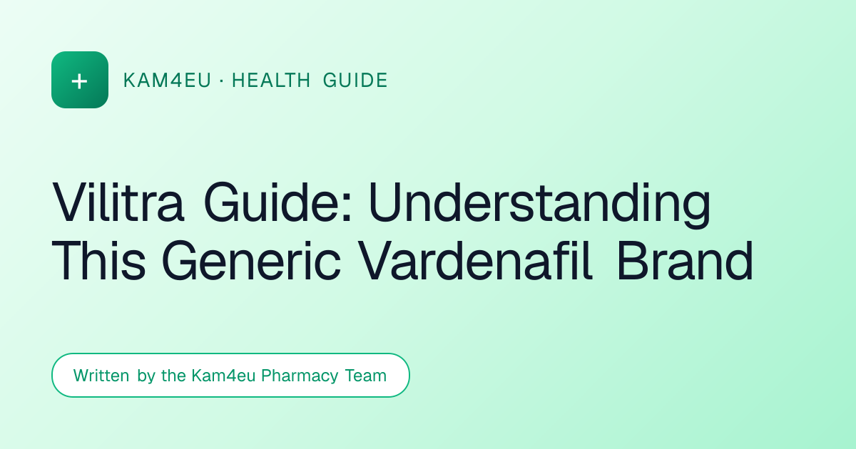 Vilitra Guide: Understanding This Generic Vardenafil Brand