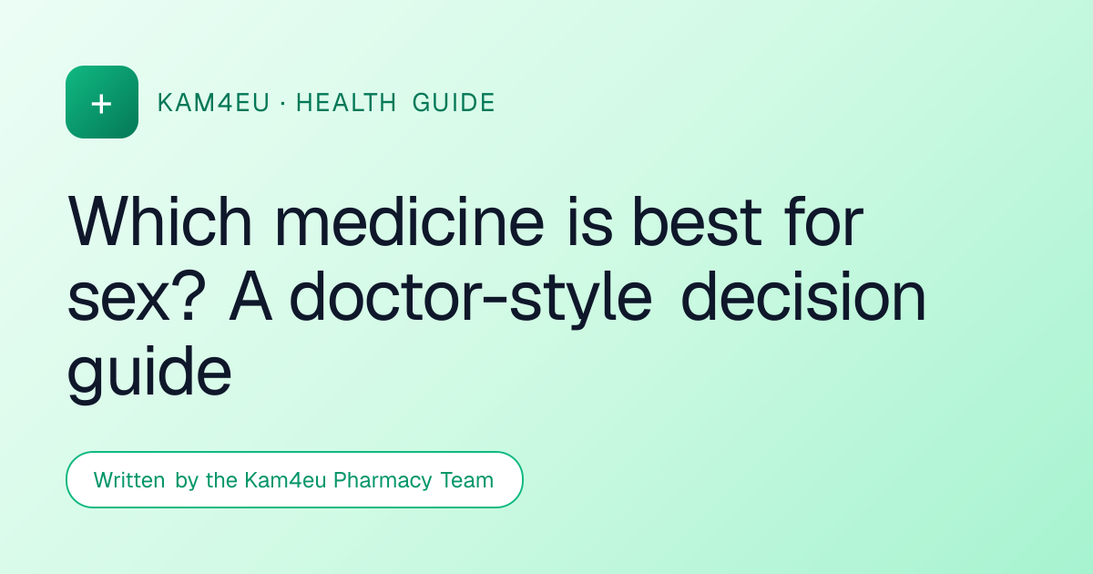 Which medicine is best for sex? A doctor-style decision guide